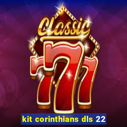 kit corinthians dls 22